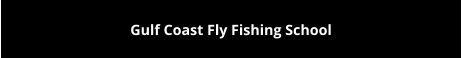 Gulf Coast Fly Fishing School