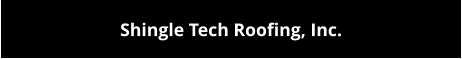 Shingle Tech Roofing, Inc.