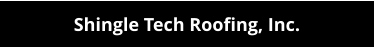 Shingle Tech Roofing, Inc.
